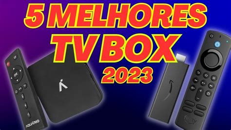 AS 5 MELHORES TV BOX DE 2023 MELHOR CUSTO E BENEFÍCIO YouTube