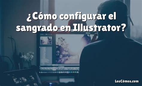 C Mo Configurar El Sangrado En Illustrator Loscomos