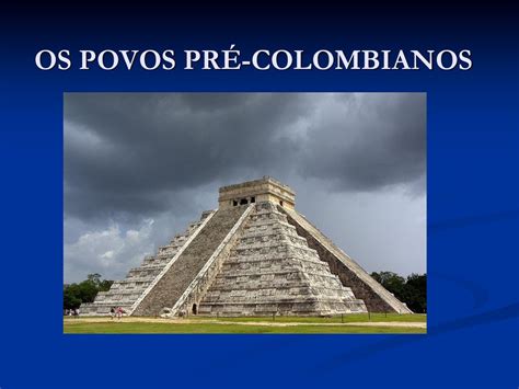 OS POVOS PRÉ COLOMBIANOS ppt carregar