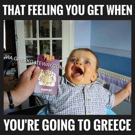 That Feeling You Get When You Re Going To Greece Funny Greek Quotes