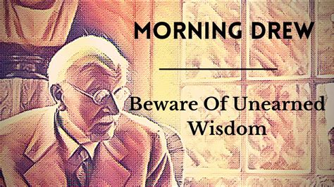 Morning Drew Ep Beware Of Unearned Wisdom Youtube