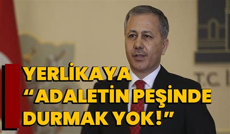 Yerlikaya Adaletin Peşinde Durmak Yok