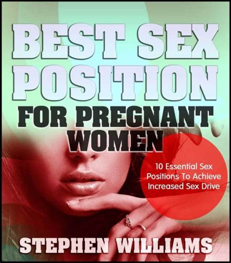 Best Sex Position For Pregnant Women Essential Sex Positions To