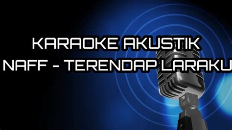 KARAOKE AKUSTIK NAFF TERENDAP LARAKU YouTube