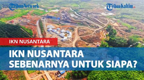 Ikn Nusantara Sebenarnya Untuk Siapa Ini Kata Kandidat Calon Gubernur