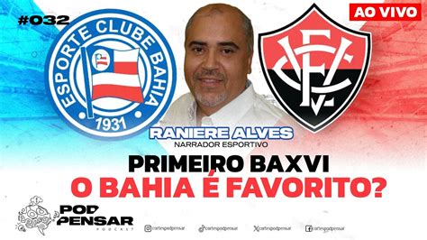 [ao Vivo] 1º Ba X Vi Bahia É Favorito Raniere Alves 032 Podpensar