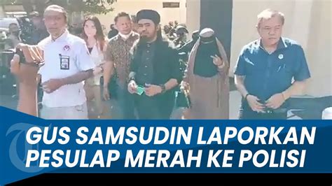 Detik Detik Gus Samsudin Laporkan Pesulap Merah Ke Polda Jatim Youtube