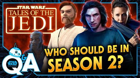 Who Should Appear In Tales Of The Jedi Season Two Star Wars Explained