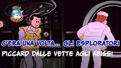 C Era Una Volta Gli Esploratori Piccard Dalle Vette Agli Abissi