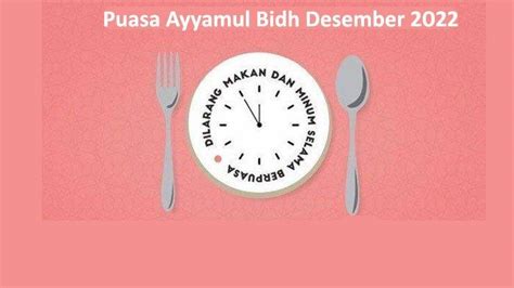 Puasa Ayyamul Bidh Desember 2022 Tanggal Berapa Ini Jadwal Lengkap Dengan Niat Dan Tata Caranya