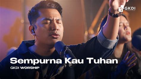 Sempurna Kau Tuhan Mv Gkdi Worship Lagu Rohani Youtube