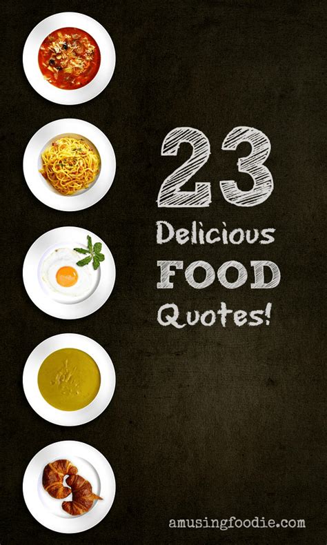 23 Delicious Food Quotes A Musing Foodie