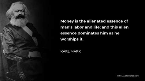 Karl Marx Quote Money Is The Alienated Essence Of Mans Labor And Life