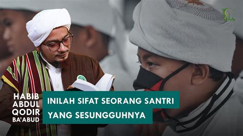 Sifat Seorang Santri Habib Abdul Qodir Bin Zaid Ba Abud Youtube