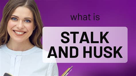 Understanding Stalk And Husk English Phrases Demystified Youtube