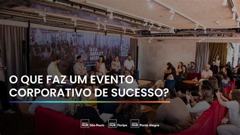 O Que Faz Um Evento Corporativo De Sucesso Impact Hub