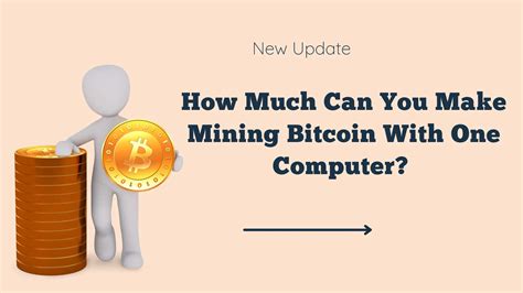 How Much Can You Make Mining Bitcoin With One Computer Begincoinmining