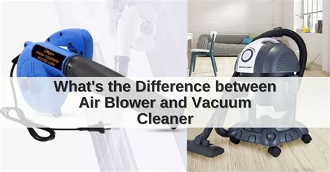 What's the Difference between Air Blower and Vacuum Cleaner