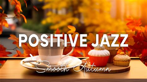 Positive Jazz Relaxing Jazz Instrumental Music Positive Autumn Jazz