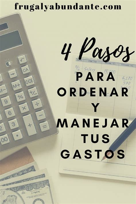 4 PASOS PARA ORDENAR Y MANEJAR TUS GASTOS FrugalyAbundante Consejos