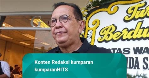 Rudy Salam Meninggal Dunia Roy Marten Kekallah Kenanganmu Kumparan