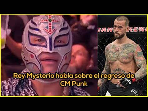 Rey Mysterio Habla Sobre El Regreso De Ex Ufc Cm Punk Youtube