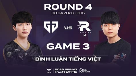 Playoffs R4 Gen Vs Kt Ván 3 Bình Luận Tiếng Việt Lck Mùa Xuân