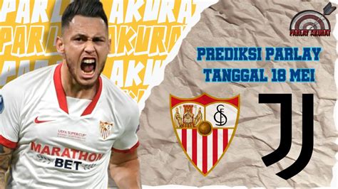 Prediksi Parlay Bola Malam Ini 18 Mei 2023 Prediksi Bola Sevilla Vs