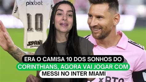 Era O Camisa 10 Dos Sonhos Do Corinthians Agora Vai Jogar Messi No