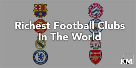 Top Richest Football Clubs In The World And Their Net Worth