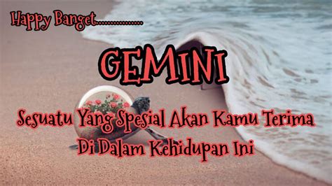 Gemini Happy Banget Sesuatu Yang Spesial Akan Kamu Terima Di