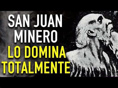 ORACION MAS PODEROSA DE DOMINIO AL ANIMA DE JUAN MINERO PARA QUE TU