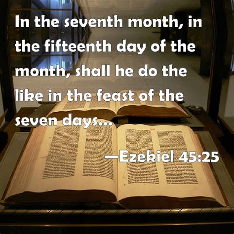 Ezekiel 45:25 In the seventh month, in the fifteenth day of the month ...