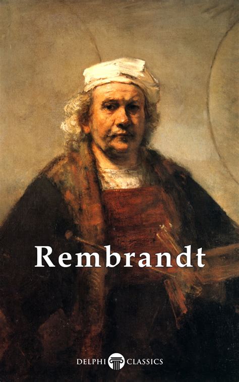 Complete Works Of Rembrandt Van Rijn Delphi Classics EBook By