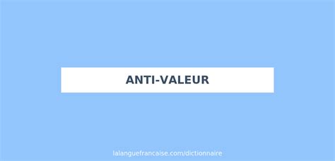 Définition de anti valeur Dictionnaire français