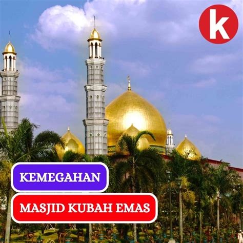 Intip Kemegahan Dan Fasilitas Di Masjid Kubah Emas Gaya Hidup