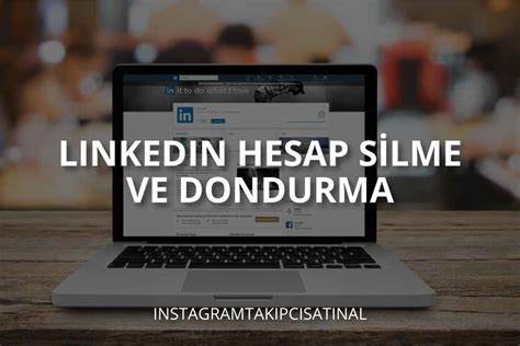 Linkedin Hesap Silme Ve Dondurma İşlemleri Nasıl Yapılır ITS