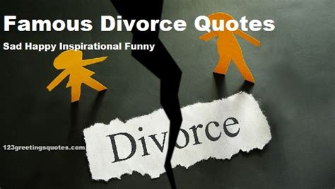 Famous Divorce Quotes Sad Happy Inspirational Funny