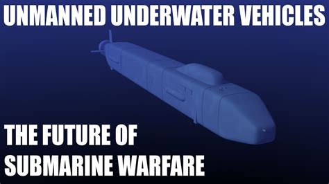 Unmanned Underwater Vehicles The Future Of Submarines Youtube