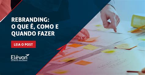 Rebranding O Que Como E Quando Fazer