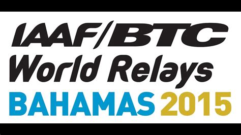 IAAF/BTC World Relays, Nassau Bahamas 2015 - Preview - YouTube