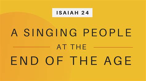 Isaiah 24: A Singing People at the End of the Age