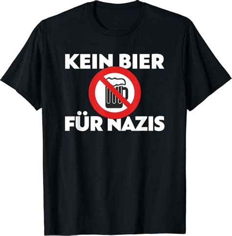 Anti Rassismus Kein Bier F R Nazis Gegen Rechts T Shirt Amazon De