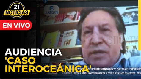 🔴 Envivo Alejandro Toledo Audiencia Por Caso Interoceánica Youtube