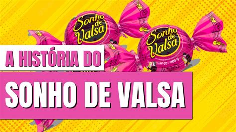 A HISTÓRIA COMPLETA DA MARCA SONHO DE VALSA BOMBOM OU WAFER RECHEADO