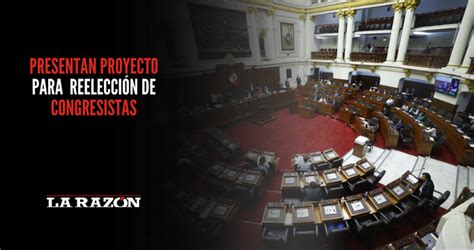 Presentan proyecto para reelección de congresistas La Razón