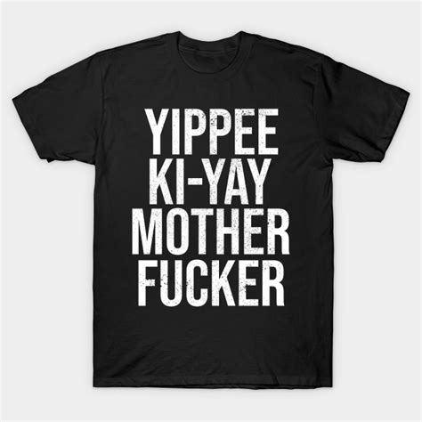 Yippee Ki Yay Motherfucker Die Hard Fan Christmas T Shirt Teepublic