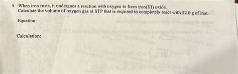 Solved 5 When Iron Rusts It Undergoes A Reaction With Oxygen To Form