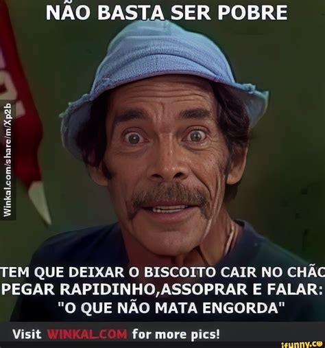 NÃo Basta Ser Pobre Tem Que Deixar O Biscoito Cair No ChÃo Pegar