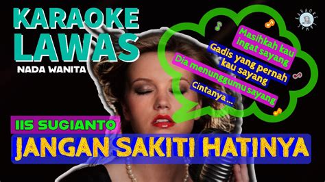 Jangan Sakiti Hatinya Karaoke Pop Versi Nada Wanita Oleh Iis